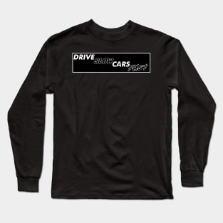 Drive Slow Cars Fast Long Sleeve T-Shirt